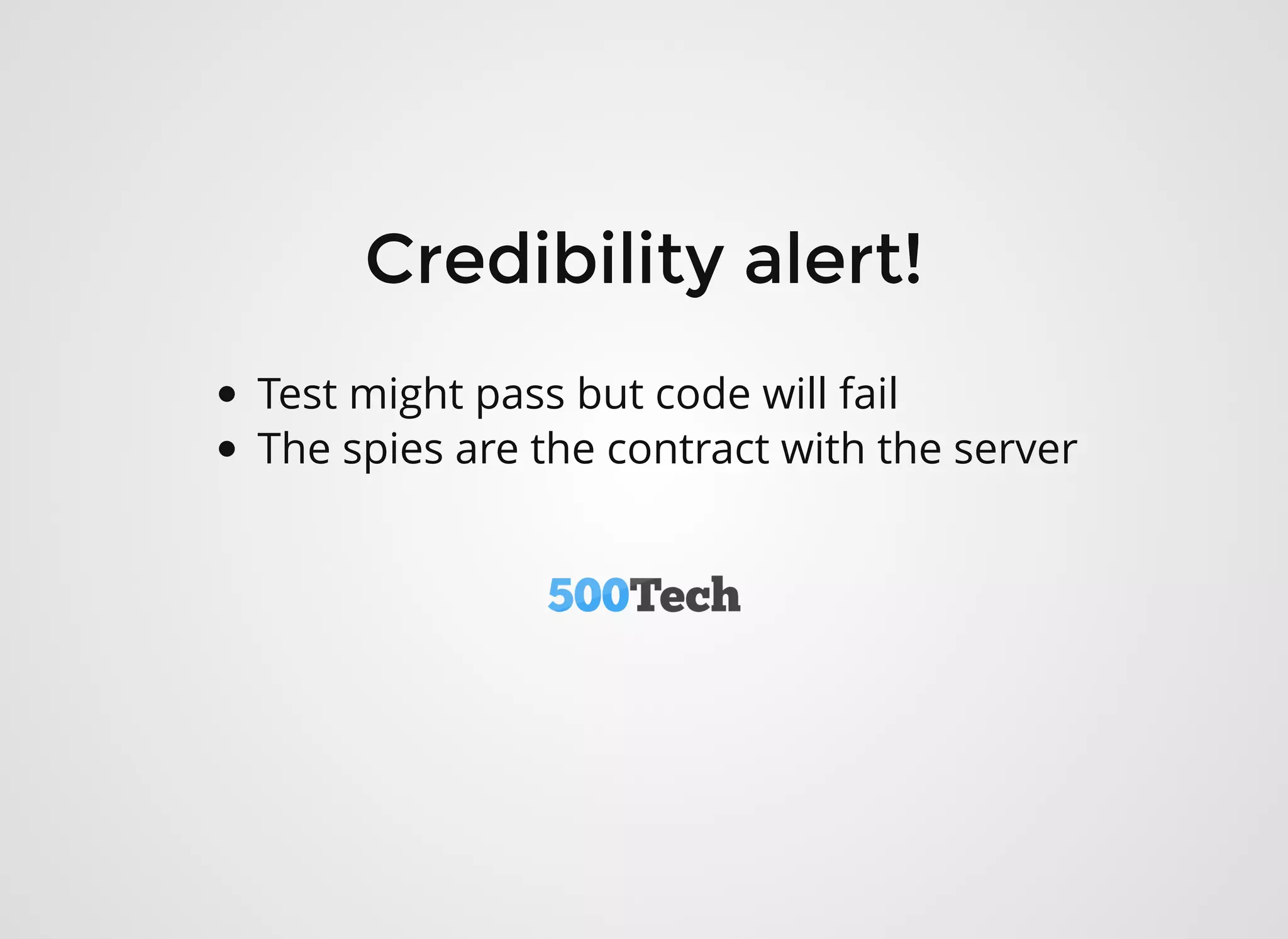 Credibility alert!Credibility alert!
Test might pass but code will fail
The spies are the contract with the server
 
