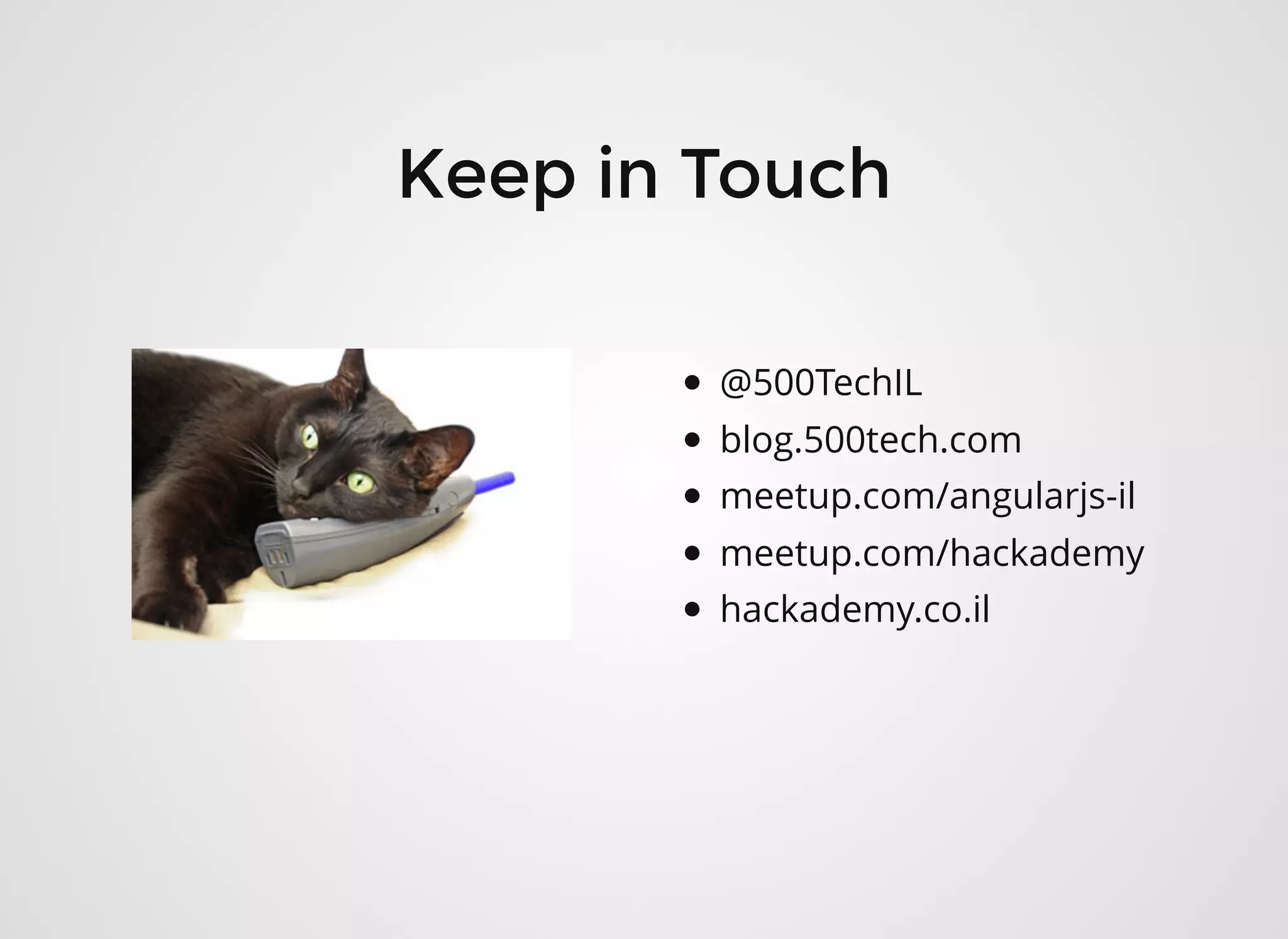 Keep in TouchKeep in Touch
@500TechIL
blog.500tech.com
meetup.com/angularjs-il
meetup.com/hackademy
hackademy.co.il
 