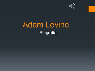 Adam Levine
Biografía
 