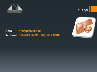 ƏLAQƏ
Email: info@proyekt.az
Telefon: (055) 801 0782, (050) 687 0386
 