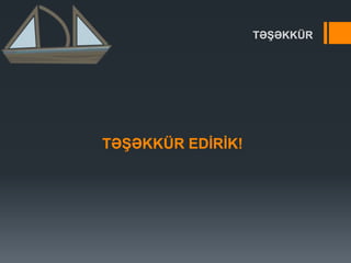 TƏġƏKKÜR
TƏġƏKKÜR EDĠRĠK!
 