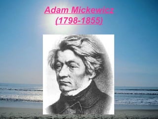 Adam Mickewicz
(1798-1855)

 