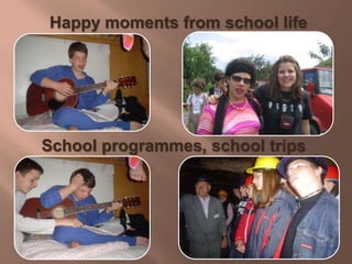 Happy moments from school life
School programmes, school trips
 