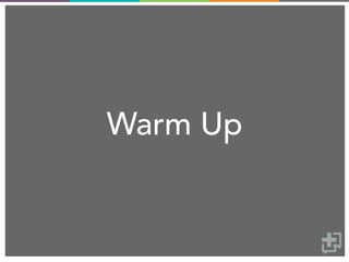 Warm Up
 