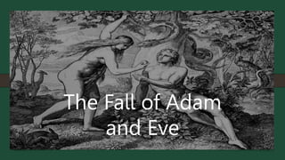 The Fall of Adam and Eve
The Fall of Adam
and Eve
 