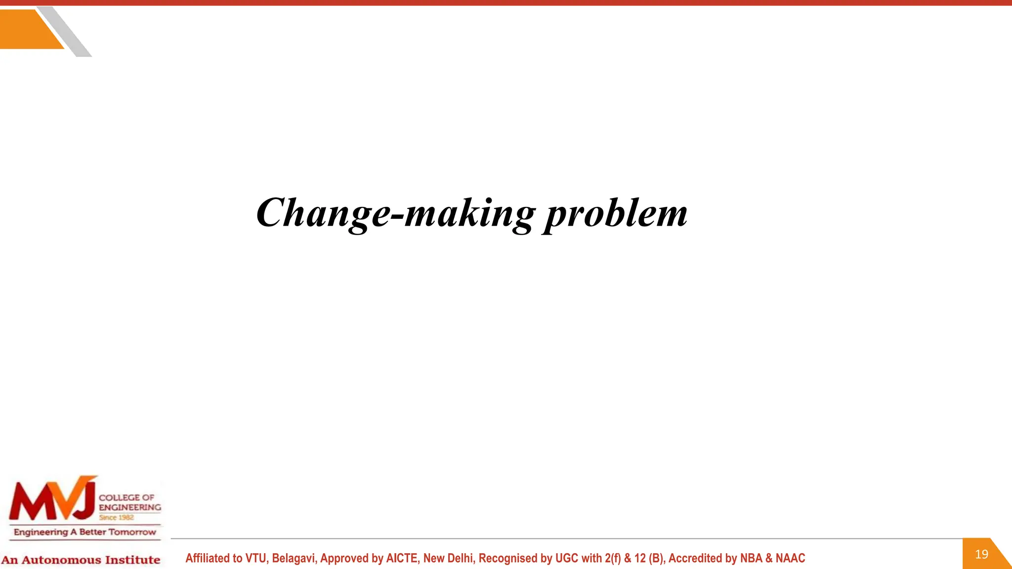 19
Affiliated to VTU, Belagavi, Approved by AICTE, New Delhi, Recognised by UGC with 2(f) & 12 (B), Accredited by NBA & NAAC
Change-making problem
 