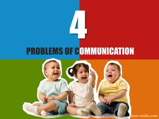 4
PROBLEMS OF COMMUNICATION




                       adamo-studio.com
 