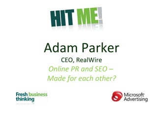 Adam Parker CEO, RealWire Online PR and SEO –  Made for each other? 