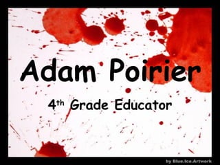 Adam Poirier 4 th  Grade Educator 