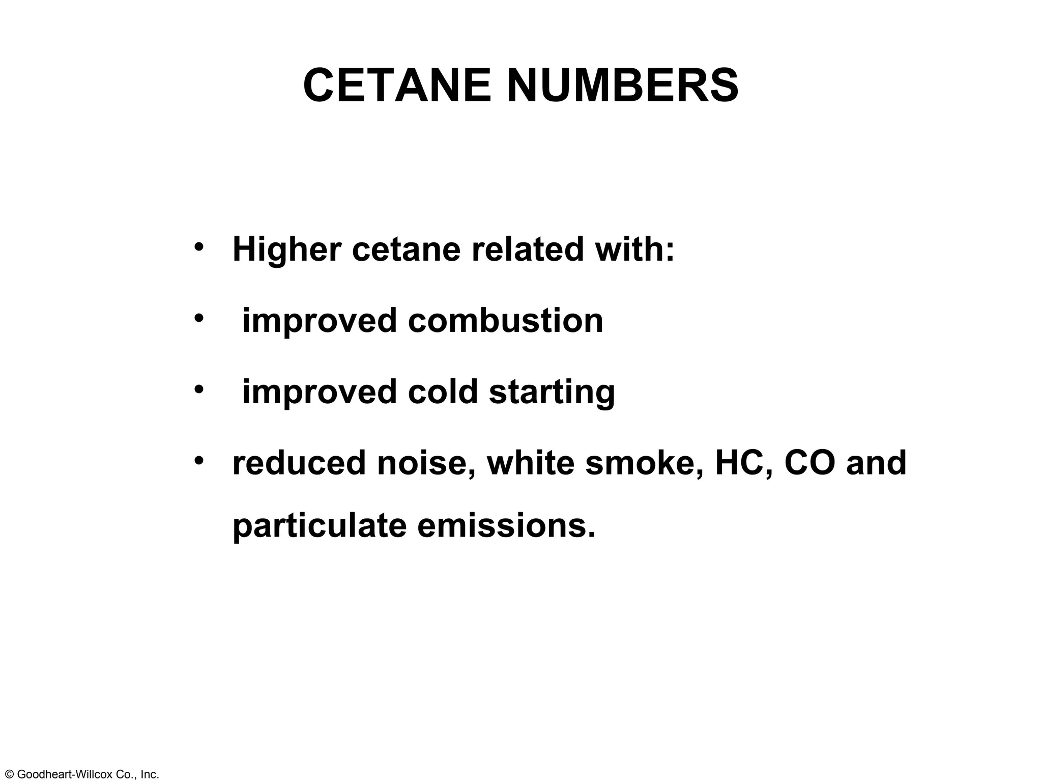 CETANE NUMBERS Higher cetane related with: improved combustion improved cold starting reduced noise, white smoke, HC, CO and particulate emissions. 
