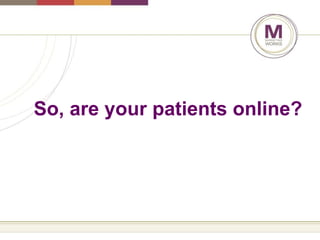 So, are your patients online? 