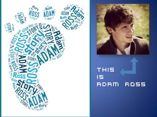 This
is
Adam Ross
 