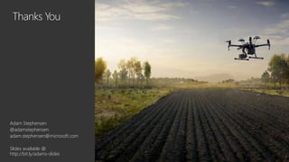 Thanks You
Adam Stephensen
@adamstephensen
adam.stephensen@microsoft.com
Slides available @
http://bit.ly/adams-slides
 