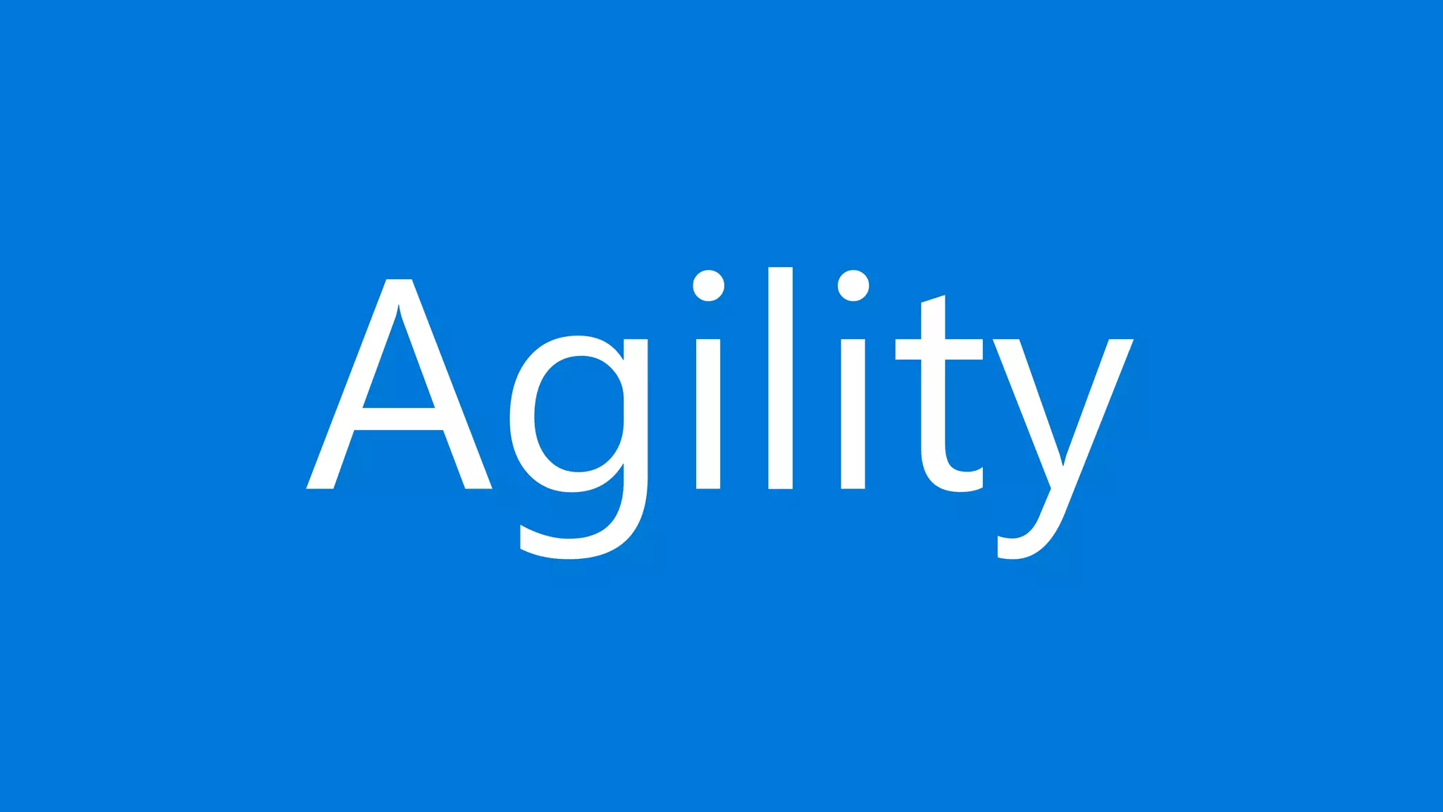 Agility
 