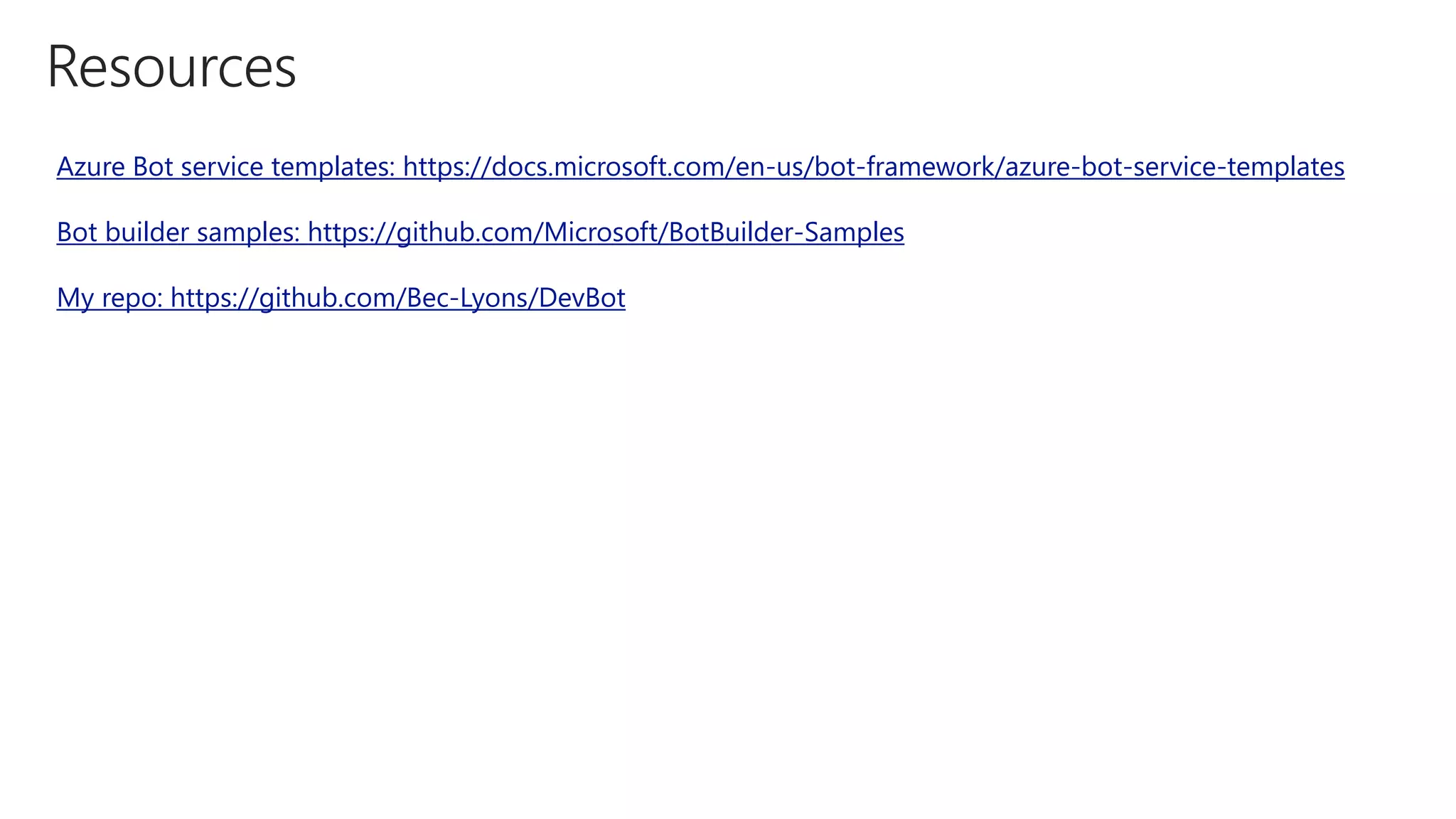 Azure Bot service templates: https://docs.microsoft.com/en-us/bot-framework/azure-bot-service-templates
Bot builder samples: https://github.com/Microsoft/BotBuilder-Samples
My repo: https://github.com/Bec-Lyons/DevBot
 