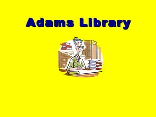 Adams Library
 