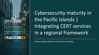 Cybersecurity maturity in
the Pacific Islands |
Integrating CERT services
in a regional framework
Anthony Adams (Monash University, Australia)
 