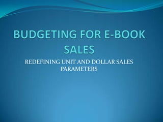REDEFINING UNIT AND DOLLAR SALES
          PARAMETERS
 