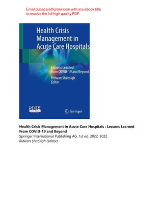 Health Crisis Management in Acute Care Hospitals : Lessons Learned
From COVID-19 and Beyond
Springer International Publishing AG, 1st ed. 2022, 2022
Ridwan Shabsigh (editor)
 