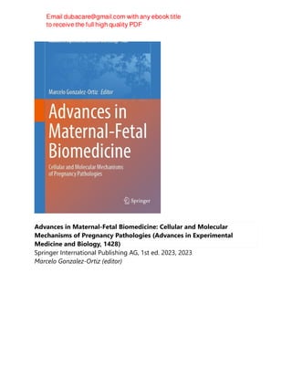 Advances in Maternal-Fetal Biomedicine: Cellular and Molecular
Mechanisms of Pregnancy Pathologies (Advances in Experimental
Medicine and Biology, 1428)
Springer International Publishing AG, 1st ed. 2023, 2023
Marcelo Gonzalez-Ortiz (editor)
 