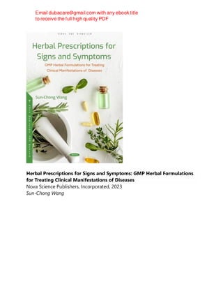 Herbal Prescriptions for Signs and Symptoms: GMP Herbal Formulations
for Treating Clinical Manifestations of Diseases
Nova Science Publishers, Incorporated, 2023
Sun-Chong Wang
 