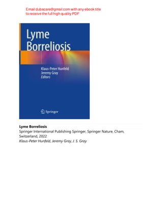 Lyme Borreliosis
Springer International Publishing Springer, Springer Nature, Cham,
Switzerland, 2022
Klaus-Peter Hunfeld, Jeremy Gray, J. S. Gray
 