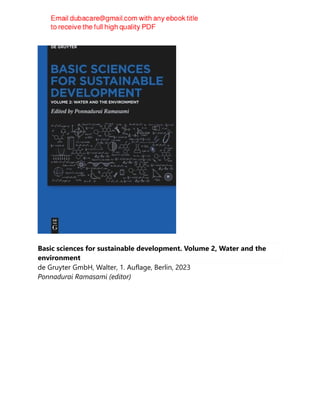 Basic sciences for sustainable development. Volume 2, Water and the
environment
de Gruyter GmbH, Walter, 1. Auflage, Berlin, 2023
Ponnadurai Ramasami (editor)
 