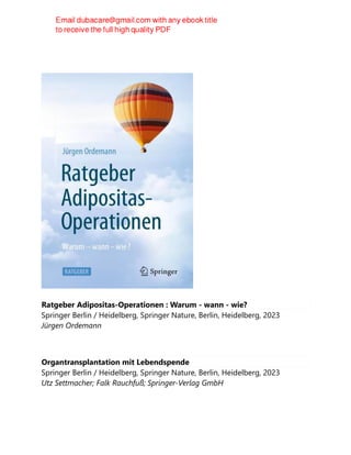 Ratgeber Adipositas-Operationen : Warum - wann - wie?
Springer Berlin / Heidelberg, Springer Nature, Berlin, Heidelberg, 2023
Jürgen Ordemann
Organtransplantation mit Lebendspende
Springer Berlin / Heidelberg, Springer Nature, Berlin, Heidelberg, 2023
Utz Settmacher; Falk Rauchfuß; Springer-Verlag GmbH
 