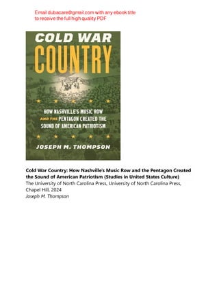 Cold War Country: How Nashville's Music Row and the Pentagon Created
the Sound of American Patriotism (Studies in United States Culture)
The University of North Carolina Press, University of North Carolina Press,
Chapel Hill, 2024
Joseph M. Thompson
 