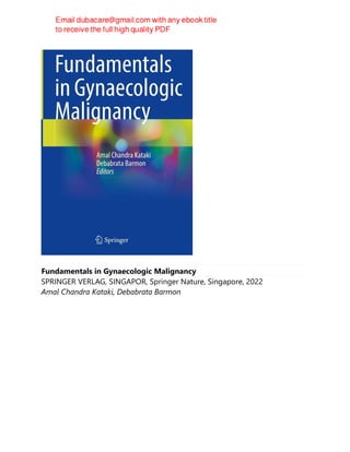 Fundamentals in Gynaecologic Malignancy
SPRINGER VERLAG, SINGAPOR, Springer Nature, Singapore, 2022
Amal Chandra Kataki, Debabrata Barmon
 