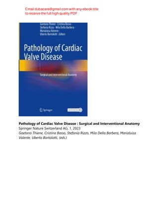 Pathology of Cardiac Valve Disease : Surgical and Interventional Anatomy
Springer Nature Switzerland AG, 1, 2023
Gaetano Thiene, Cristina Basso, Stefania Rizzo, Mila Della Barbera, Marialuisa
Valente, Uberto Bortolotti, (eds.)
 
