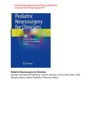 Pediatric Neurosurgery for Clinicians
Springer International Publishing : Imprint: Springer, 1st ed. 2022, Cham, 2022
Georgios Alexiou (editor), Neofytos Prodromou (editor)
 