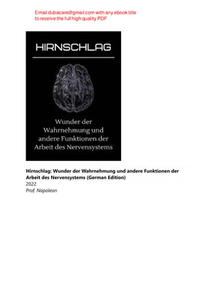 Hirnschlag: Wunder der Wahrnehmung und andere Funktionen der
Arbeit des Nervensystems (German Edition)
2022
Prof. Napoleon
 