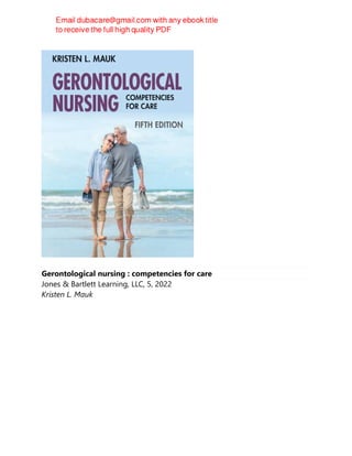 Gerontological nursing : competencies for care
Jones & Bartlett Learning, LLC, 5, 2022
Kristen L. Mauk
 