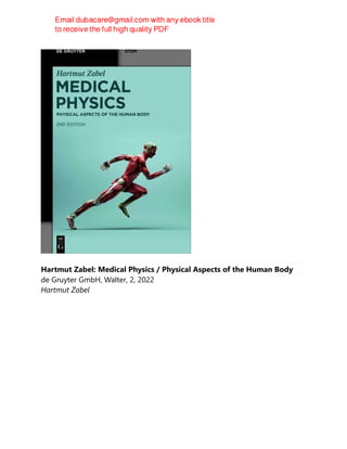Hartmut Zabel: Medical Physics / Physical Aspects of the Human Body
de Gruyter GmbH, Walter, 2, 2022
Hartmut Zabel
 
