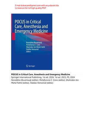 POCUS in Critical Care, Anesthesia and Emergency Medicine
Springer International Publishing, 1st ed. 2024, 1st ed. 2023, PS, 2024
Noreddine Bouarroudj (editor), Peňafrancia C. Cano (editor), Shahridan bin
Mohd Fathil (editor), Habiba Hemamid (editor)
 