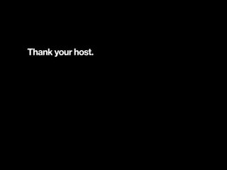 Thank your host.
 