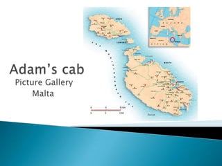 Adam’s cab Picture Gallery Malta 