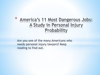 Are you one of the many Americans who
needs personal injury lawyers? Keep
reading to find out.
*
 