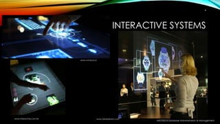 INTERACTIVE SYSTEMS
MIS7002-8 Database Administration & Management
4
www.vmvizura.si
www.3dmediawn.comwww.interactive.com.hk
 