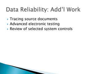 }  Tracing source documents
}  Advanced electronic testing
}  Review of selected system controls
 