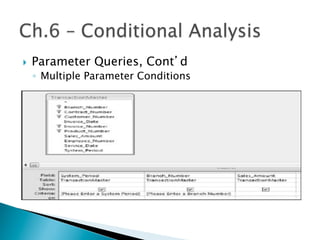 }  Parameter Queries, Cont’d
◦  Multiple Parameter Conditions
 