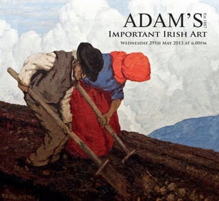 Wednesday 29th May 2013 at 6.00pm
Est1887
Important Irish Art
 