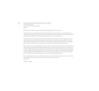 85	 COLIN MIDDLETON MBE RHA RUA (1910-1983)
Red Landscape (1962)
Oil on canvas, 50 x 76cm (19¾ x 30’’)
Signed
Exhibited: Colin Middleton Exhibition, Magee Gallery, Belfast June/July 1962, Cat. No. 45
This painting has at some stage been given the title Red Landscape, which had been used by Middleton for a
couple of other works exhibited in the early 1960s. It would also seem to date from around this period and does
demonstrate the conflation of landscape and figure that was so central to his painting.
The period around 1960 is arguably one of the most experimental in Middleton’s career, following a period of
relative stylistic consistency from the late 1940s through to the second part of the 1950s. While in many land-
scape and figure paintings of the time Middleton is moving towards a highly abstracted architectural language,
there are also a number of works in a manner similar to the free and lyrical style of Red Landscape.
The strong use of colour recalls Middleton’s expressionist work of the previous decade and is matched by the dy-
namic line that dominates the painting. Although abstracted in manner we can read the forms of mountains on
the horizon, while the spiky, angular shapes in the foreground recall the twisted natural forms in a painting such
as Moonlit Hedge, Carnalridge (1960). These could also be read as two loosely constructed, highly linear figures,
which are slightly reminiscent of Middleton’s series of paintings of The Family, from 1940 and also of Picasso’s
work of the 1930s (although Middleton appears to have held mixed feelings about him).
The connecting central crescent could be read as a moon or a rock form and its shape is very similar to the sun
in the 1962 Red Landscape, tilted on its side and transformed into a pale moon.
Dickon Hall
€ 8,000 - 12,000
 