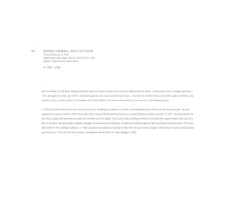 94	 GEORGE CAMPBELL RHA (1917-1979)
Street Musicians, St. Palo
Watercolour and crayon, 48.25 x 63.5cm (19 x 25’’)
Signed. Original artist’s label verso
€ 1,500 - 2,500
Born in Arklow, Co. Wicklow, George Campbell went to school in Dublin and moved to Belfast with his family. A self taught artist, he began painting in
1941 during the air raids. By 1944 he had developed his own style and held two shows – one with his brother Arthur at the Mol Gallery in Belfast, and
another at John Lamb’s Gallery in Portadown with Gerard Dillon, with whom he travelled to Connemara in the following years.
In 1946 Campbell held his first solo show at the Victor Waddington Galleries in Dublin, and repeatedly at the RHA from the following year. He also
appeared in a group show in 1948, along with Dillon, Daniel O’Neill and Nevill Johnson at Heal’s Mansard Gallery, London. In 1951 Campbell made his
first trip to Spain and returned annually for 6 months until his death. The country had a profound influence on both the subject matter and use of co-
lour in his work. He had shows in Madrid, Malaga, Torremolinos and Gibraltar, as well as exhibiting regularly with the Ritchie Hendriks from 1957 and
later with the Tom Caldwell Galleries. In 1964 Campbell was elected a member of the RHA. He was made a Knight Commander of Spain by the Spanish
government in 1978, and has had a major roundabout named after him near Malaga in 2006.
 