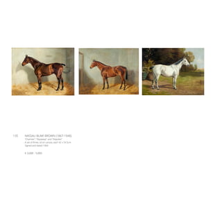 135	 NASSAU BLAIR BROWN (1867-1940)
“Charmer”; “Skipaway”; and “Skipoker”
A set of three, oil on canvas, each 42 x 54.5cm
Signed and dated 1904
€ 3,000 - 5,000
 