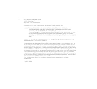 8	 PAUL HENRY RHA (1877-1958)
Cumulus Clouds, Dugort
Oil on board, 12.5 x 15.5cm (5 x 6¼’’)
Provenance: Mrs R. C. Booth; private collection; Sale, Sotheby’s, Chester, November 1989.
Exhibited: “Paintings Of Irish Life: Mr & Mrs Paul Henry” Pollocks Gallery Belfast, March 1911 Cat. No. 1
	 “Paintings Frances Baker, Grace Henry, Paul Henry, Casimir Dunn Markiewicz and George Russell”
	 Leinster Hall, Dublin Oct 1911, Cat. No. 20. under title “Clouds”
	 “Paul Henry: Paintings And Charcoals” Waddington Gallery Feb/March 1952 Cat. No. 23, Lent by Mrs. Booth
	 “Paul Henry Retrospective Exhibition” Ritchie Hendriks Gallery, Dublin Belfast Museum and Art Gallery 		
	 Belfast, May - July 1957, Cat. No. 49 under title “Cumlus Clouds” Lent by Mrs RC Booth, one of two works lent 	
	 by her.
Literature: S. B. Kennedy, Paul Henry: with a catalogue of the Paintings, Drawings, Illustrations, Yale University Press,
New Haven & London, p. 155, catalogue number 301.
This picture typifies Paul Henry’s style when he first went to Achill Island in Co. Mayo in 1910. It is therefore one of his
very first Achill pictures. Typically for the time, he has used heavy impasto throughout and one can well see the cumu-
lous clouds which so often feature in his work. Even the immediate foreground has been briskly painted and there is
little or no detailing in the scene. Dugort is situated north-east of the village of Keel. It was to Dugort that Henry went on
his arrival in Achill, but even then he found that the place ‘swarmed with tourists’, and the next morning he took a jaunt-
ing car to Keel, which delighted him. ‘As I wandered round and through the village, and out on the road that led through
Pullough, and looked down on Dooagh and to the noble cliffs of Achill Head, I felt that here I must stay smoehow or
another. I would not go farther’, he wrote. (Paul Henry, An Irish Portrait, Batsford, London, 1951, p. 3). The mountain at
the right side of the painting is unnamed, but rises to a height of two hundred and fourteen metres. Slievemore, which
dominates the landscape of Achill, is immediately to the left.
There are two Sotheby’s labels on the reverse and a label of the Dawson Gallery, Dublin, as the framer.
Dr. S.B. Kennedy
€ 6,000 - 10,000
 