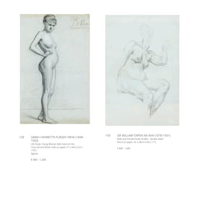 158	 SARAH HENRIETTA PURSER HRHA (1848-
1943)
Life Study: Young Woman with Hand on Hip
Charcoal and white chalk on paper, 61 x 44cm (24 x
17½’’)
Signed
€ 800 - 1,200
159	 SIR WILLIAM ORPEN RA RHA (1878-1931)
Male and Female Nude Studies - double sided
Pencil on paper, 42 x 28cm (16½ x 11’’)
€ 800 - 1,000
 