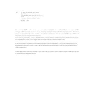 45	 PETER COLLIS RHA (1929-2012)
Studio Still Life
Oil on canvas on board, 48.5 x 58.5 cm (19 x 23’’)
Signed
Provenance: With Solomon Gallery, Dublin
€ 2,000 - 4,000
Born in London in 1929, Peter Collis studied drawing and painting at Epsom College of Art between 1949 and 1952. He moved to Ireland in 1969
working for the Shell Oil company. His canvasses are characterised by a powerful and dramatic style influenced by masters such as Paul Cezanne,
whom he adored, and Maurice de Vlaminck. In contrast to the traditional realistic depictions of the Irish countryside, Collis employed a bold brush
and brought a strong expressive energy to his landscapes.
He was particularly fond of Killiney, and its bay, and of the Wicklow countryside. The Sugar Loaf mountain became a familiar motif in his work. He
also composed striking still lifes, of groups of green pears and vivid red apples, with a distinctive European quality.
In 1990, he was elected a full member of the Royal Hibernian Academy, having first exhibited there in 1971. He also exhibited regularly at the
Royal Academy Summer show in London. In Dublin, Collis was represented by the Solomon Gallery in Dublin and by the John Martin Gallery in
London. He died in 2012.
His paintings are found in many public collections, including those of AIB, Bank of Ireland, Limerick University, University College Dublin, the Office
of Public Works and in many private collections.
 