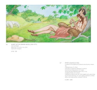66	 ALBERT VICTOR ORMSBY WOOD (1904-1977)
Faun and Nymph
Watercolour, 29 x 65cm (11½ x 25½’’)
Signed with monogram
€ 250 - 350
67	 PETER CURLING (B.1955)
A collection of five signed and numbered coloured prints, compris-
ing:
I) Getting Serious, 57 x 76cm
II) The Rock of Cashel from Kilbreedy, 35 x 86.5cm
III) At the Foot of Slievenamon, 52.7 x 66cm
IV) Early Morning Cheltenham, March, 49.3 x 71cm
V) Highland Ponies, 37.3 x 53.4cm
Published by Cashel Fine Art, No.13/220; together with a pencil draw-
ing of A Horse and Jockey, 29 x 22cm, signed, contained in a limited
edition hand made portfolio, numbered 13/30. (6)
€ 2,000 - 3,000
 